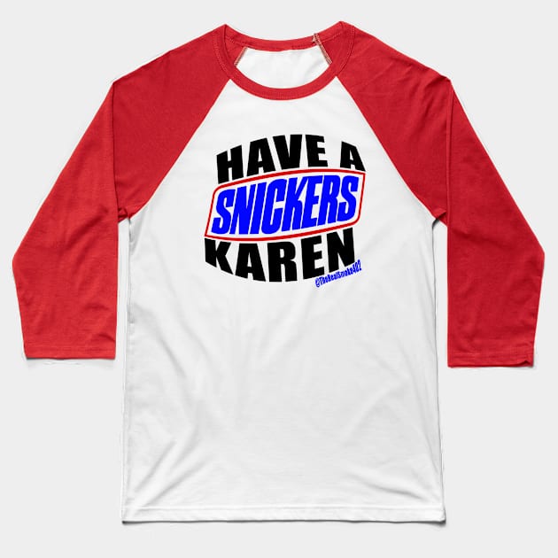 The Real Smoke Have A Karen Baseball T-Shirt by The Real Smoke